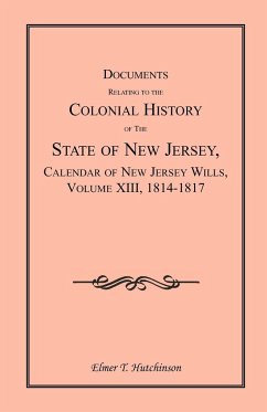 Documents Relating to the Colonial History of the State of New Jersey, Calendar of New Jersey Wills, Volume XIII, 1814-1817 - Hutchinson, Elmer T.