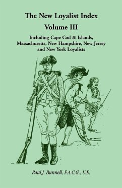 The New Loyalist Index, Volume III, Including Cape Cod & Islands, Massachusetts, New Hampshire, New Jersey and New York Loyalists - Bunnell F. A. C. G. U. E, Paul J.