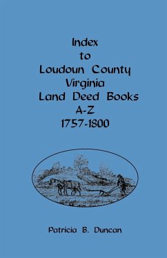 Index to Loudoun County, Virginia, Land Deed Books A-Z, 1757-1800 - Duncan, Patricia B.