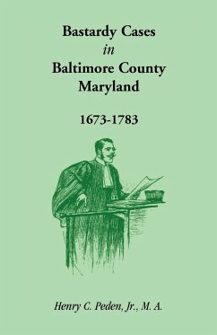 Bastardy Cases in Baltimore County, Maryland, 1673 - 1783 - Peden Jr, Henry C.