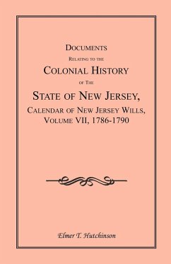 Documents Relating to the Colonial History of the State of New Jersey, Calendar of New Jersey Wills, Volume VII - Hutchinson, Elmer T.