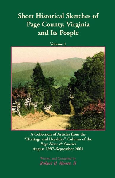 Short Historical Sketches of Page County, Virginia and Its People, Volume 1 Short Historical Sketches of Page County, Virginia and Its People, Volume 1