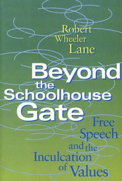 Beyond the Schoolhouse Gate: Free Speech and the Inculcation of Values - Lane, Robert