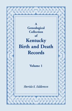 A Genealogical Collection of Kentucky Birth and Death Records, Volume 1 - Eddlemon, Sherida K.