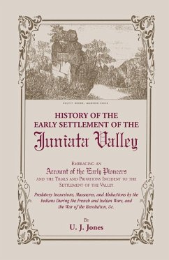 History of the Early Settlement of the Juniata Valley - Jones, U. J.