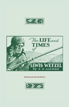 The Life and Times of Lewis Wetzel - Allman, Clarence Brent