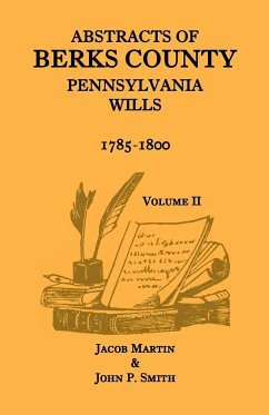 Abstracts of Berks County, Pennsylvania Wills, 1785-1800, Volume 2 - Martin, Jacob; Smith, John P.