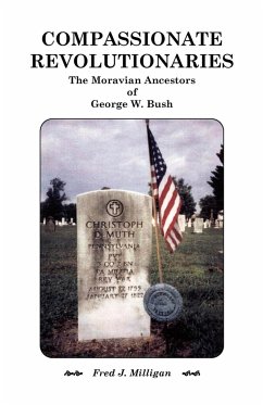 Compassionate Revolutionaries- The Moravian Ancestors of George W. Bush - Milligan, Fred J.