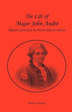 The Life of Major John André, Adjutant-General of the British Army in America - Sargent, Winthrop