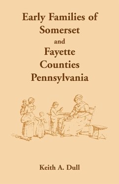 Early Families of Somerset and Fayette Counties, Pennsylvania - Dull, Keith A.