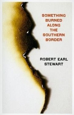 Something Burned Along the Southern Border - Stewart, Robert Earl