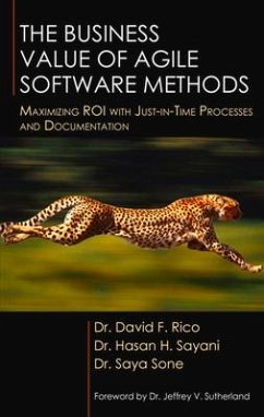 The Business Value of Agile Software Methods: Maximizing ROI with Just-In-Time Processes and Documentation - Rico, David; Sayani, Hasan; Sone, Saya