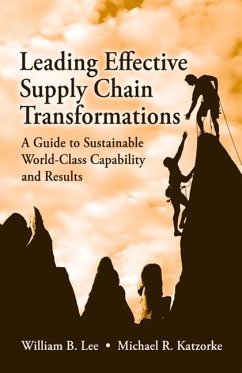 Leading Effective Supply Chain Transformations: A Guide to Sustainable World-Class Capability and Results - Lee, William; Katzorke, Michael