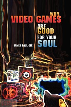Why Video Games Are Good for Your Soul - Gee, James Paul