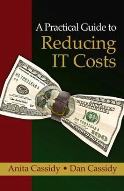 A Practical Guide to Reducing IT Costs - Cassidy, Anita; Cassidy, Dan