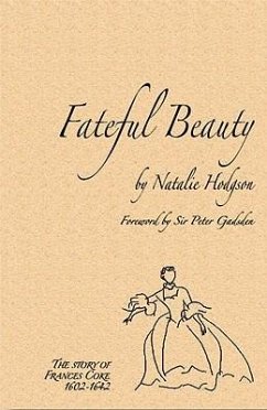 Fateful Beauty: The Story of Frances Coke 1602-1642 - Hodgson, Natalie