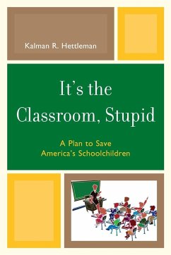 It's the Classroom, Stupid - Hettleman, Kalman R.