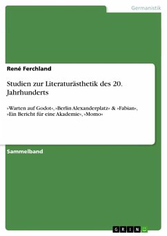 Studien zur Literaturästhetik des 20. Jahrhunderts: Warten auf Godot, Berlin Alexanderplatz & Fabian, Ein Bericht für eine Akademie, Momo