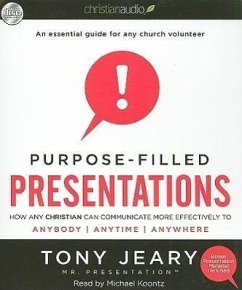 Purpose-Filled Presentations: How Any Christian Can Communicate More Effectively to Anybody, Anytime, Anywhere - Jeary, Tony