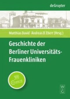 Geschichte der Berliner Universitäts-Frauenkliniken - David, Matthias / Ebert, Andreas D. (Hrsg.)
