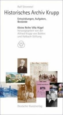 Historisches Archiv Krupp: Entwicklungen, Aufgaben, Bestände (Kleine Reihe Villa Hügel)