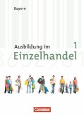 1. Ausbildungsjahr, Fachkunde / Ausbildung im Einzelhandel, Ausgabe Bayern, Neubearbeitung Bd.1
