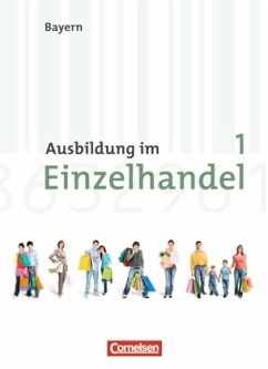 1. Ausbildungsjahr, Fachkunde / Ausbildung im Einzelhandel, Ausgabe Bayern, Neubearbeitung Bd.1