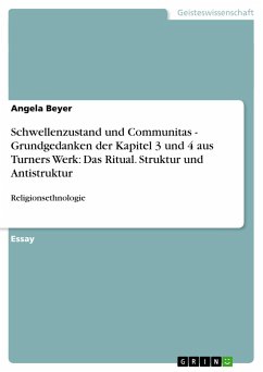 Schwellenzustand und Communitas - Grundgedanken der Kapitel 3 und 4 aus Turners Werk: Das Ritual. Struktur und Antistruktur - Beyer, Angela