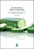 Ein Pferd frisst keinen Gurkensalat Ein Pferd frisst keinen Gurkensalat