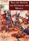 Auf den Spuren der Eroberer von Mexiko Auf den Spuren der Eroberer von Mexiko