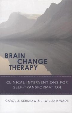 Brain Change Therapy: Clinical Interventions for Self-Transformation - Kershaw, Carol J.; Wade, J. William