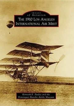 The 1910 Los Angeles International Air Meet - Pauley, Kenneth E; Dominguez Rancho Adobe Museum