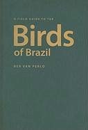 A Field Guide to the Birds of Brazil - Perlo, Ber van