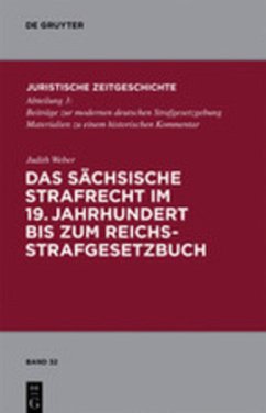 Das sächsische Strafrecht im 19. Jahrhundert bis zum Reichsstrafgesetzbuch - Weber, Judith