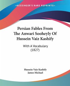 Persian Fables From The Anwari Sooheyly Of Hussein Vaiz Kashify