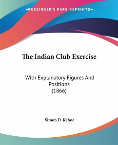 The Indian Club Exercise - Kehoe, Simon D.
