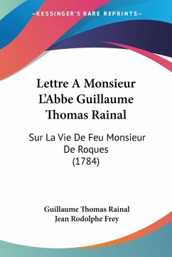 Lettre A Monsieur L'Abbe Guillaume Thomas Rainal - Rainal, Guillaume Thomas; Frey, Jean Rodolphe