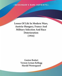 Losses Of Life In Modern Wars, Austria-Hungary, France And Military Selection And Race Deterioration (1916) - Bodart, Gaston; Kellogg, Vernon Lyman