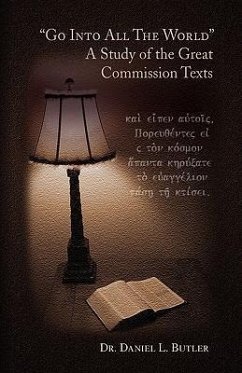 Go Into All the World a Study of the Great Commission Texts - Butler, Daniel L.