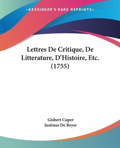 Lettres De Critique, De Litterature, D'Histoire, Etc. (1755) - Cuper, Gisbert; De Beyer, Justinus