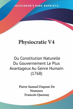 Physiocratie V4 - de Nemours, Pierre Samuel Dupont; Quesnay, Francois