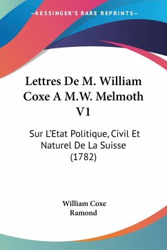 Lettres De M. William Coxe A M.W. Melmoth V1 - Coxe, William; Ramond