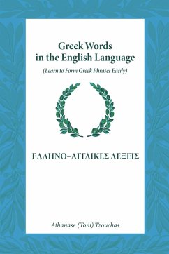 Greek Words in the English Language: Learn to Form Greek Phrases Easily - Tzouchas, Athanase Tom