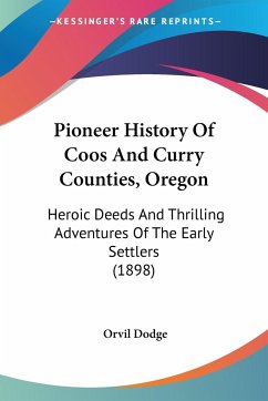 Pioneer History Of Coos And Curry Counties, Oregon