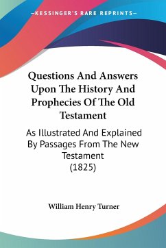 Questions And Answers Upon The History And Prophecies Of The Old Testament - Turner, William Henry