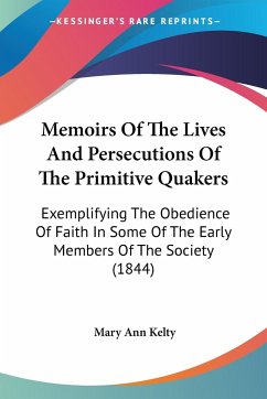 Memoirs Of The Lives And Persecutions Of The Primitive Quakers