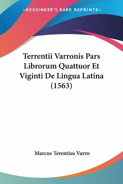 Terrentii Varronis Pars Librorum Quattuor Et Viginti De Lingua Latina (1563) - Varro, Marcus Terentius