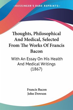 Thoughts, Philosophical And Medical, Selected From The Works Of Francis Bacon - Bacon, Francis