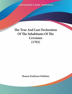 The True And Last Declaration Of The Inhabitants Of The Cevennes (1703) - Thomas Parkhurst Publisher
