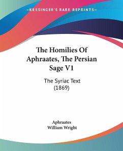 The Homilies Of Aphraates, The Persian Sage V1 - Aphraates